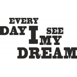 Every day I see my dream