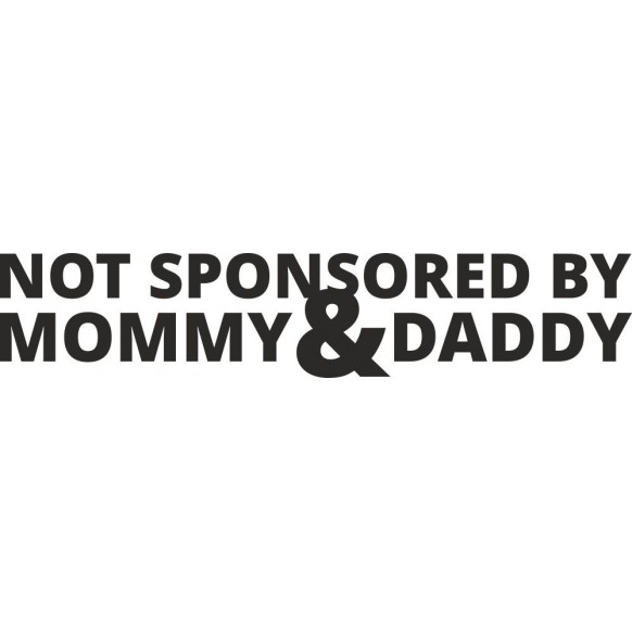 Not sponsored by mommy & daddy