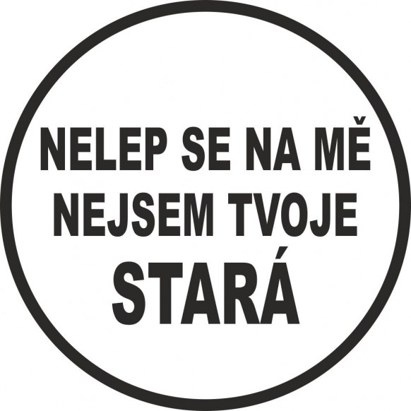 Nelep se na mě nejsem tvoje stará