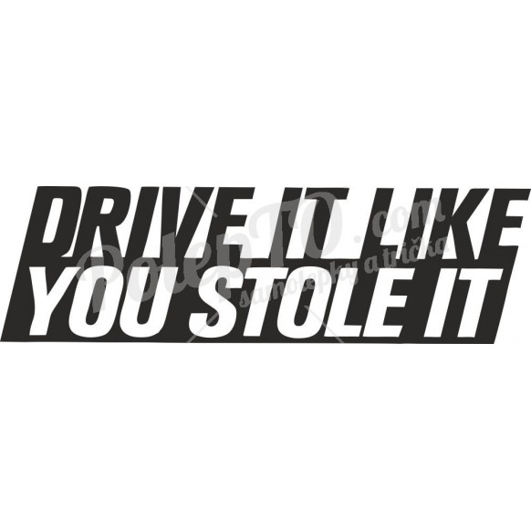 Drive it like you stole it