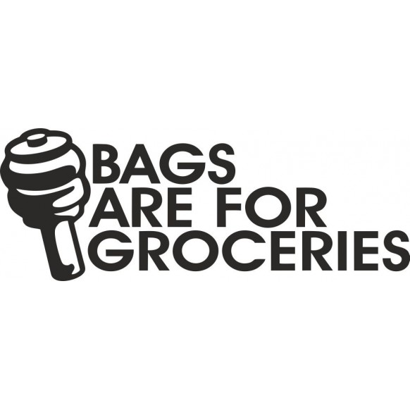 Bags are for groceries