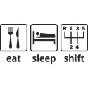 Eat, sleep, shift - 5ti stupňová