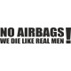 No airbags we die like real men!