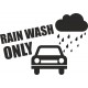 Rain wash only